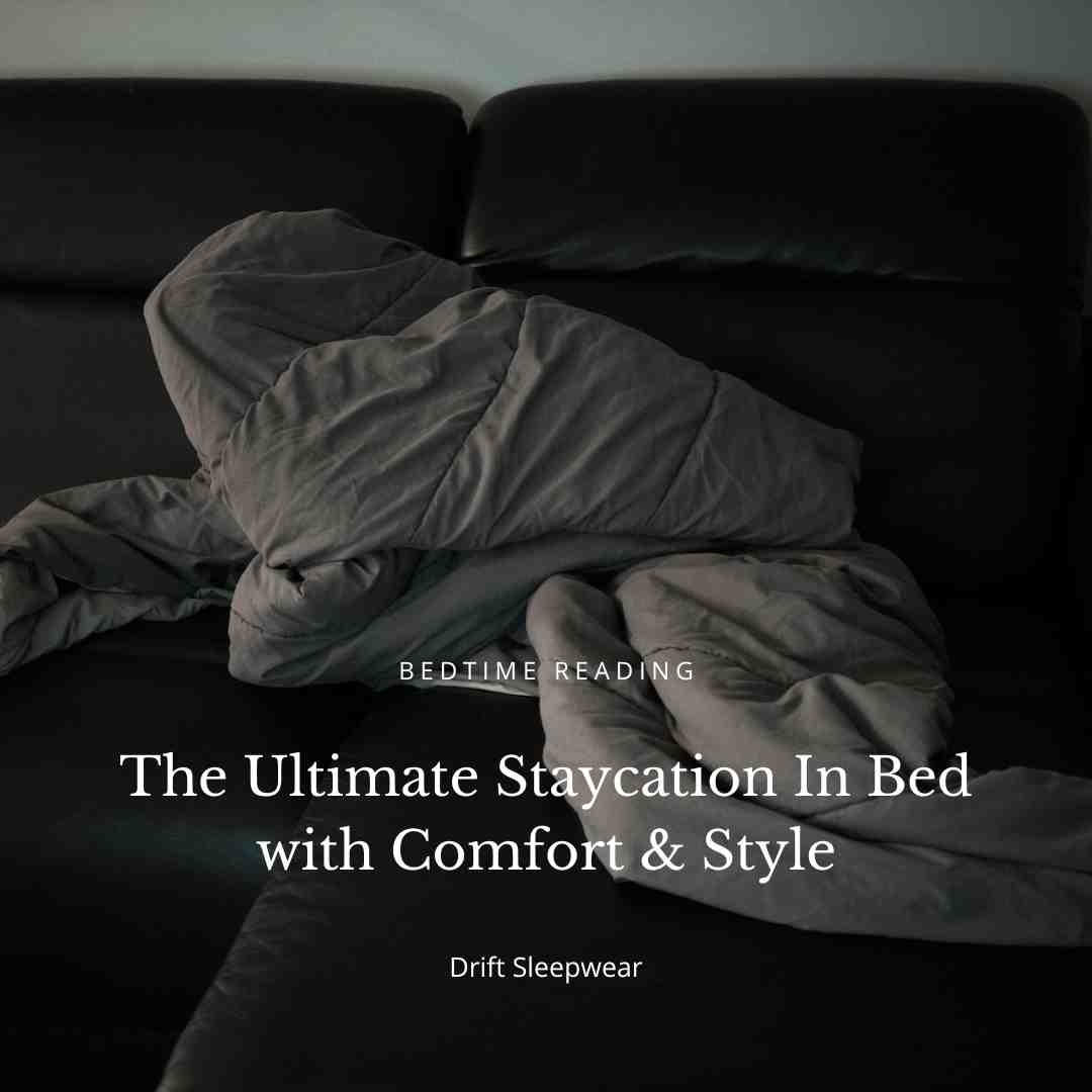 The Ultimate Staycation In Bed with Comfort & Style