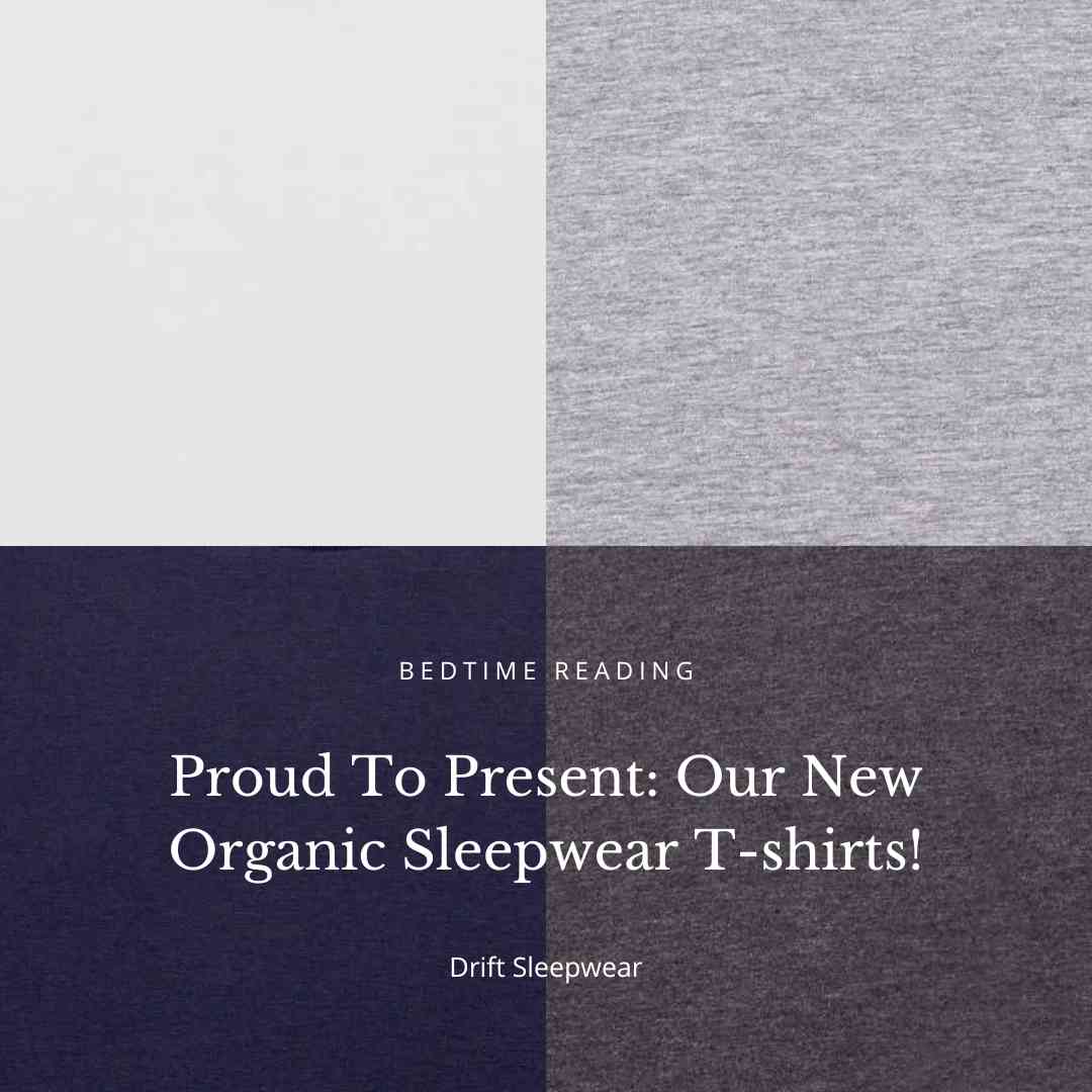 Proud To Present: Our New Organic Sleepwear T-shirts!